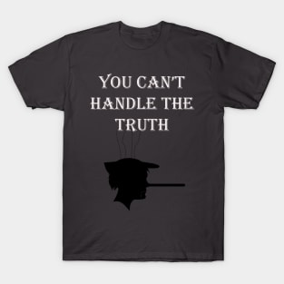 You can't handle the truth T-Shirt